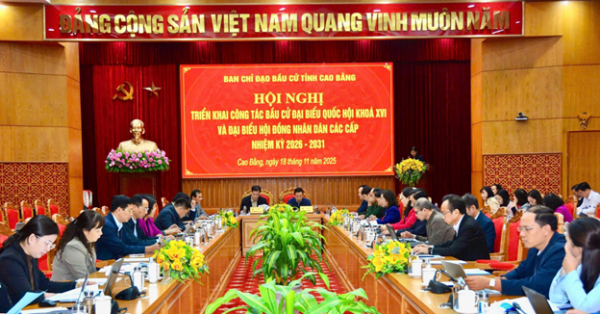 Cao Bằng: Tổ chức Hội nghị triển khai công tác bầu cử đại biểu Quốc hội khóa XVI và đại biểu Hội đồng nhân dân các cấp nhiệm kỳ 2026 - 2031