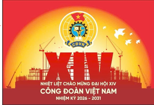 Đẩy mạnh tuyên truyền Đại hội XIV Công đoàn Việt Nam nhiệm kỳ 2026 - 2031