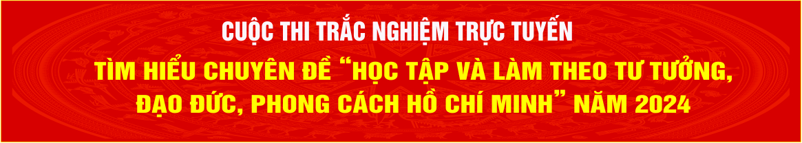 Cuộc thi Tìm hiểu chuyên đề "Học tập và làm theo phong cách, đạo đức Hồ Chí Minh"